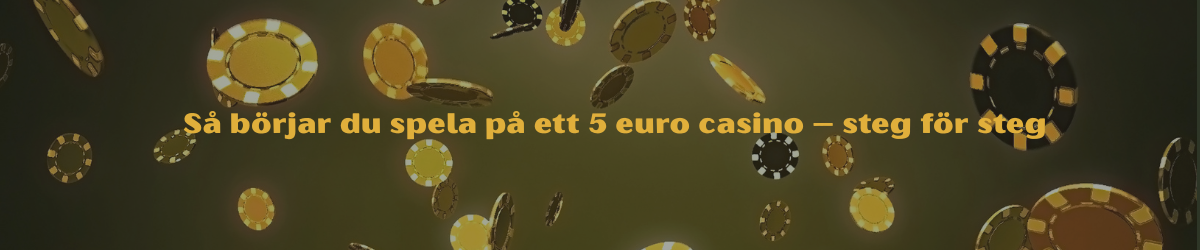 Så börjar du spela på ett 5 euro casino – steg för steg