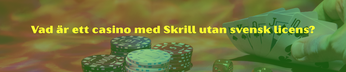 Vad är ett casino med Skrill utan svensk licens