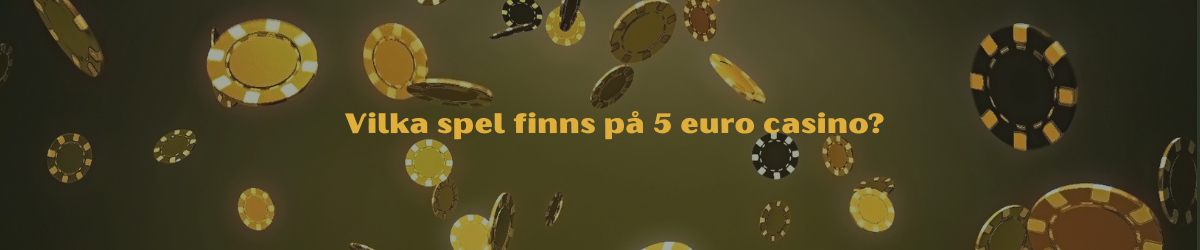 Vilka spel finns på 5 euro casino