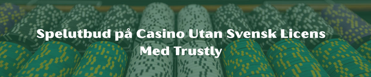 Spelutbud på Casino Utan Svensk Licens Med Trustly